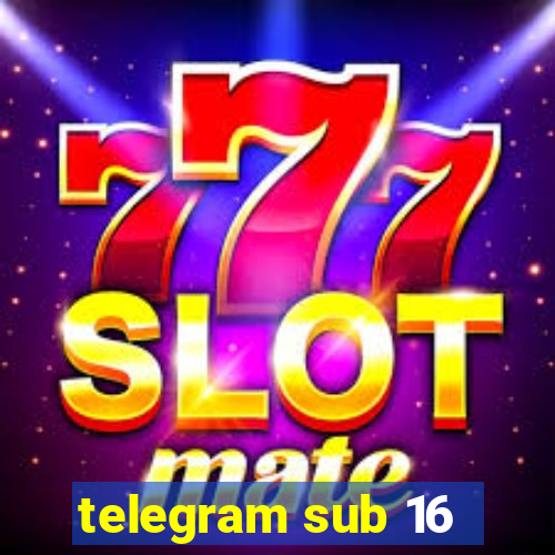 telegram sub 16